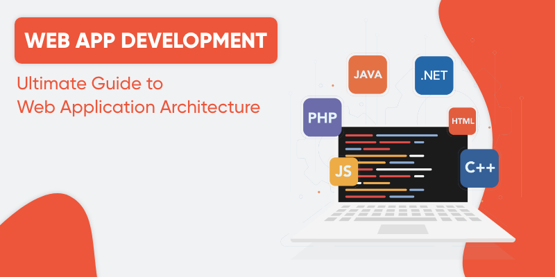 Web App Development- Ultimate Guide to Web Application Architecture